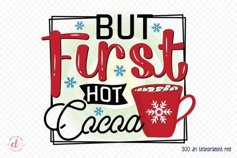 But First Hot Cocoa PNG Winter Sublimation Sublimation CraftLabSVG 