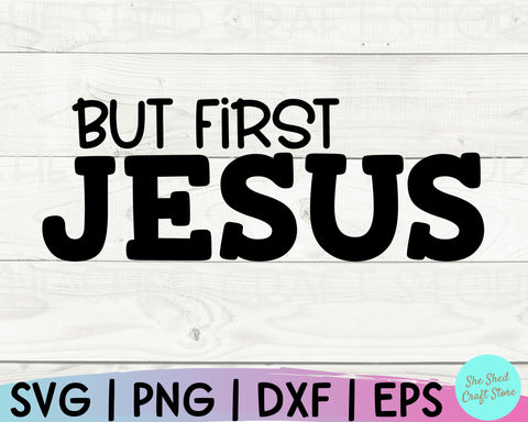 But First Jesus Svg, Christian Quotes Svg, Christian PNG, Bible Verse Shirt, Religious Svg SVG She Shed Craft Store 