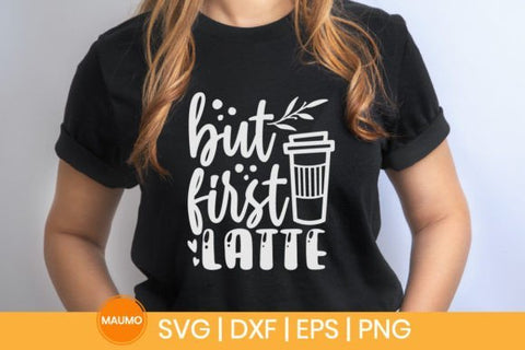 But first latte | Coffee svg quotes SVG Maumo Designs 