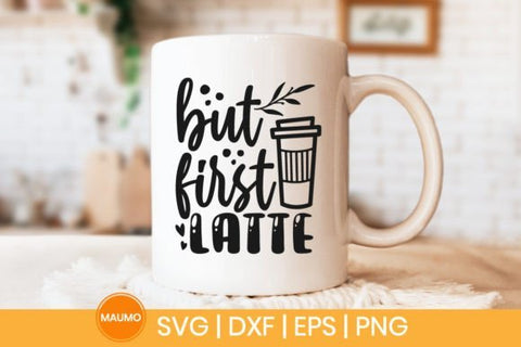 But first latte | Coffee svg quotes SVG Maumo Designs 