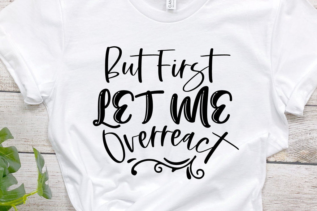 But First Let Me Overreact SVG - So Fontsy