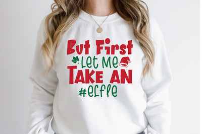 But First Let Me Take an #elfie svg SVG orpitasn 
