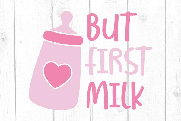 But First Milk Svg SVG cricutfilesmg 