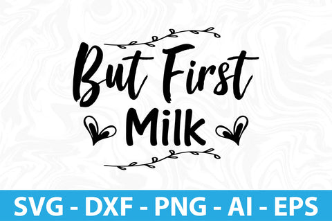 But First Milk- svg SVG orpitasn 