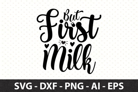 But First Milk svg SVG orpitasn 