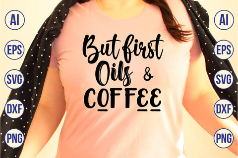 But first Oils & coffee svg SVG nirmal108roy 
