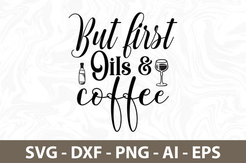 But first Oils & coffee svg SVG nirmal108roy 