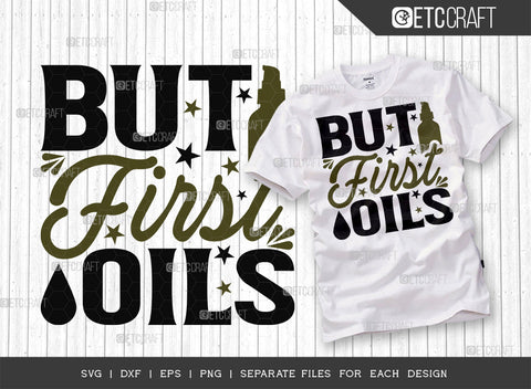 But First Oils SVG Bundle, Essential Oil Svg, Mama Svg, Oil Svg, Oil Therapy Svg, Sayings, Oil Quotes, ETC T00260 SVG ETC Craft 