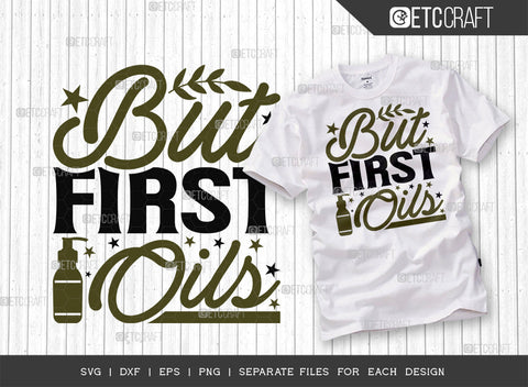 But First Oils SVG Bundle, Essential Oil Svg, Mama Svg, Oil Svg, Oil Therapy Svg, Sayings, Oil Quotes, ETC T00260 SVG ETC Craft 