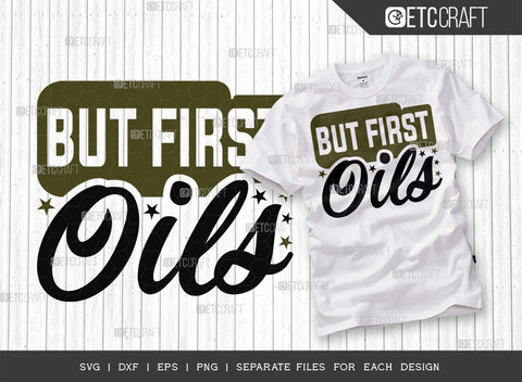 But First Oils SVG Bundle, Essential Oil Svg, Mama Svg, Oil Svg, Oil Therapy Svg, Sayings, Oil Quotes, ETC T00260 SVG ETC Craft 