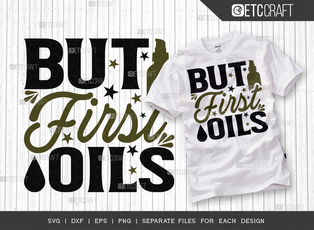 But First Oils SVG Cut File, Essential Oil Svg, Mama Svg, Oil Svg, Oil Therapy Svg, Sayings, Oil Quotes, ETC T00260 SVG ETC Craft 