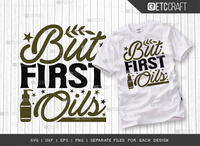 But First Oils SVG Cut File, Essential Oil Svg, Mama Svg, Oil Svg, Oil Therapy Svg, Sayings, Oil Quotes, ETC T00260 SVG ETC Craft 