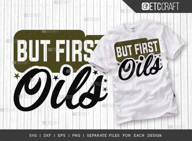 But First Oils SVG Cut File, Essential Oil Svg, Mama Svg, Oil Svg, Oil Therapy Svg, Sayings, Oil Quotes, ETC T00260 SVG ETC Craft 