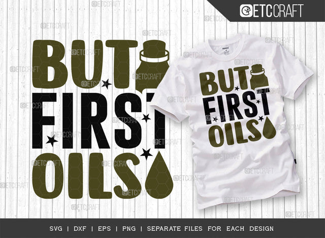 But First Oils SVG Cut File, Essential Oil Svg, Mama Svg, Oil Svg, Oil Therapy Svg, Sayings, Oil Quotes, ETC T00260 SVG ETC Craft 