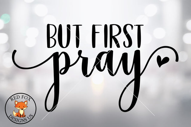 But First Pray Svg, Scripture Svg, svg cutting file SVG RedFoxDesignsUS 