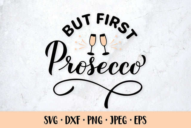 But first Prosecco SVG. Funny alcohol quote. Drink saying SVG LaBelezoka 