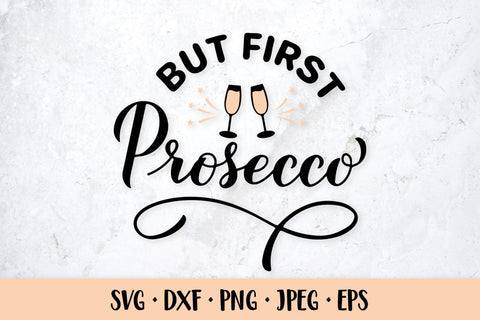 But first Prosecco SVG. Funny alcohol quote. Drink saying SVG LaBelezoka 
