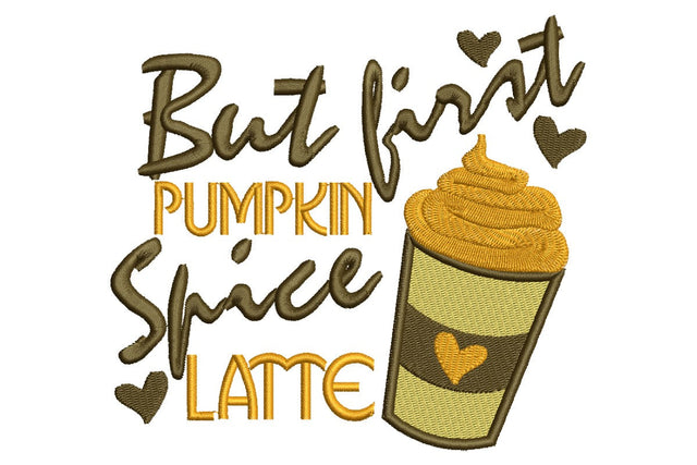 But First Pumpkin Spice Latte Embroidery Design Embroidery/Applique DESIGNS NextEmbroidery 