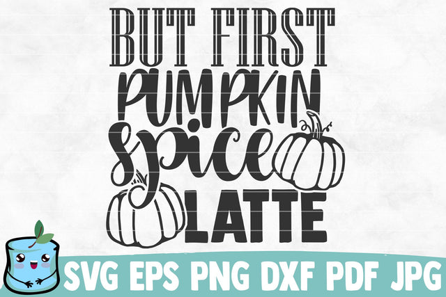 But First Pumpkin Spice Latte SVG MintyMarshmallows 