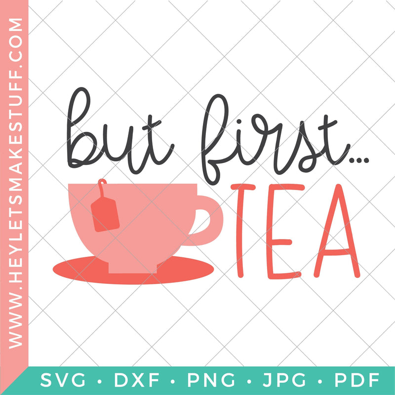 But First Tea SVG Hey Let's Make Stuff 