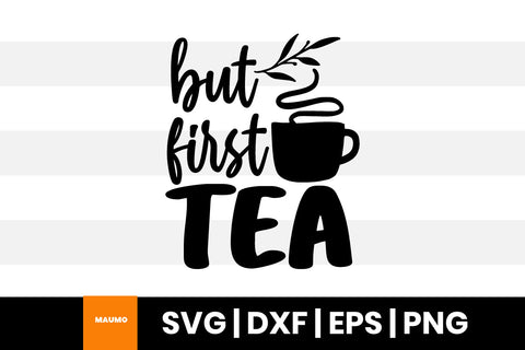But first tea svg quote SVG Maumo Designs 
