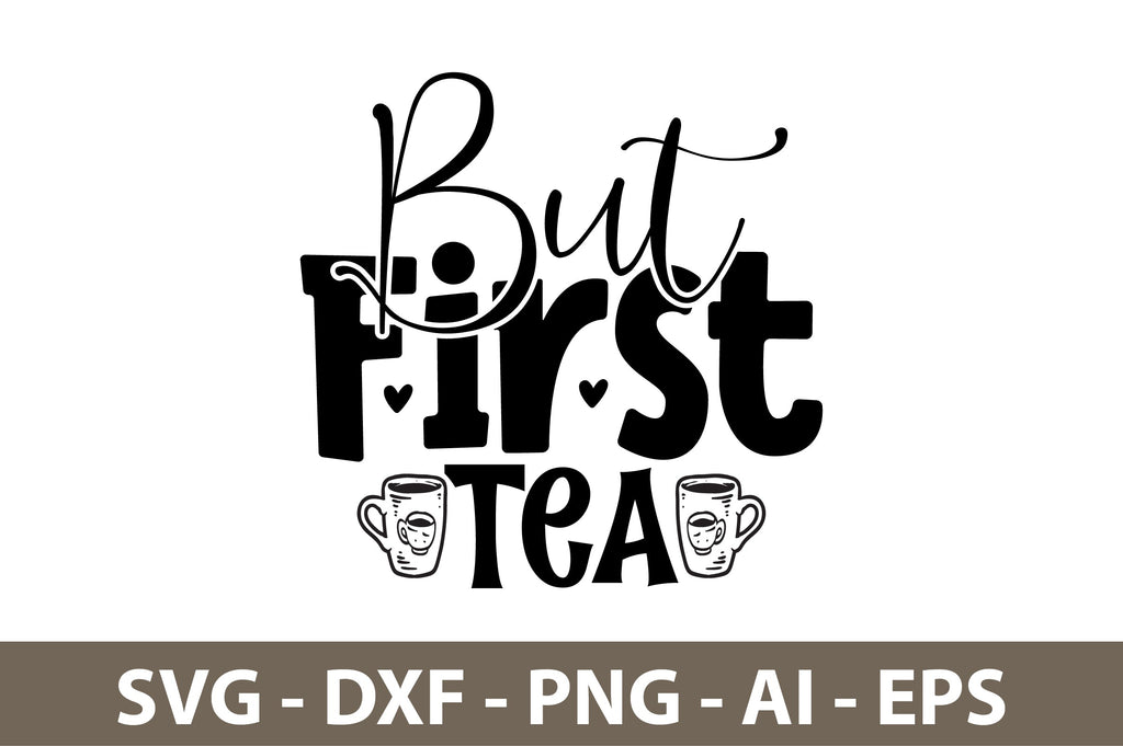 But First Tea svg - So Fontsy