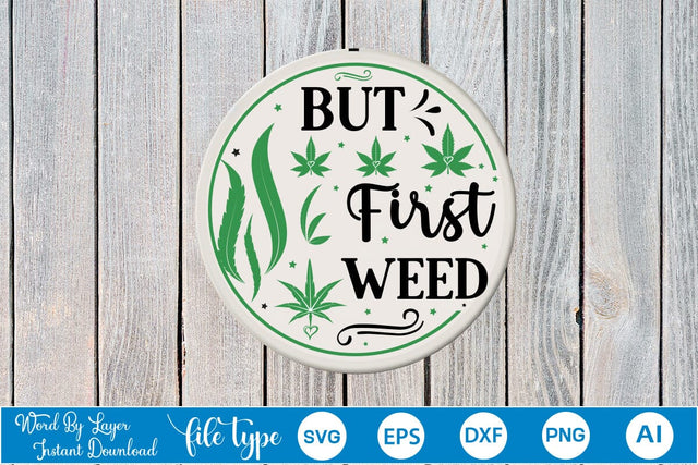 But First Weed Round Signs SVG SVGs,Quotes and Sayings,Food & Drink,On Sale, Print & Cut SVG DesignPlante 503 