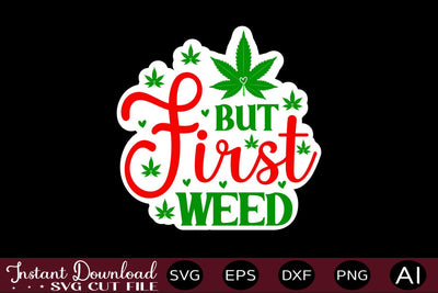 But First Weed sticker design Sublimation designmaster24 