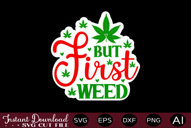 But First Weed sticker design Sublimation designmaster24 