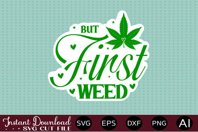 But First Weed Sticker Design SVG designmaster24 