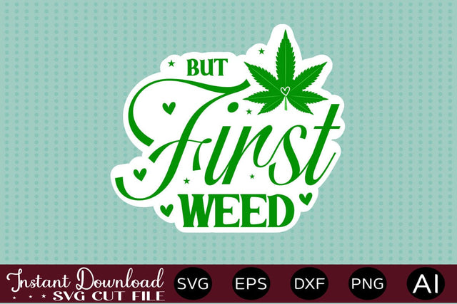 But First Weed Sticker Design SVG designmaster24 