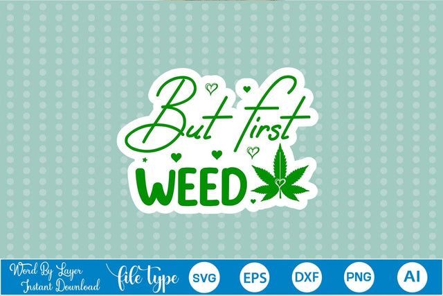 But First Weed Sticker SVG SVGs,Quotes and Sayings,Food & Drink,On Sale, Print & Cut SVG DesignPlante 503 