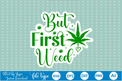 But First Weed Sticker SVG SVGs,Quotes and Sayings,Food & Drink,On Sale, Print & Cut SVG DesignPlante 503 