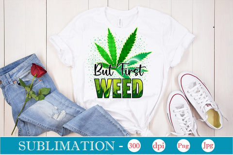 But First Weed Sublimation SVGs,Quotes and Sayings,Food & Drink,On Sale, Print & Cut Sublimation DesignPlante 503 