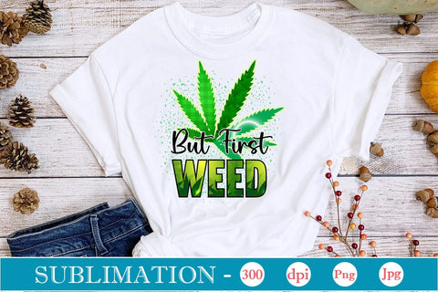 But First Weed Sublimation SVGs,Quotes and Sayings,Food & Drink,On Sale, Print & Cut Sublimation DesignPlante 503 