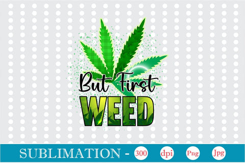 But First Weed Sublimation SVGs,Quotes and Sayings,Food & Drink,On Sale, Print & Cut Sublimation DesignPlante 503 