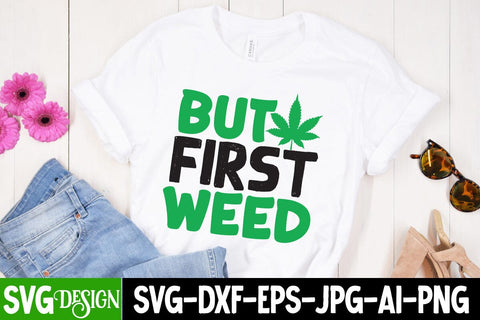 But First Weed SVG Cut File, But First Weed SVG Design SVG BlackCatsMedia 