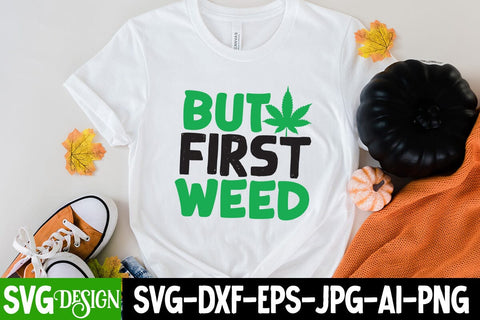 But First Weed SVG Cut File, But First Weed SVG Design SVG BlackCatsMedia 