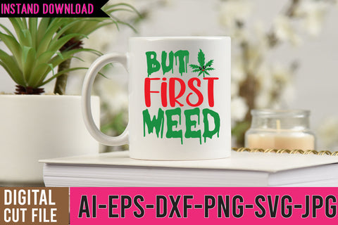 But First Weed SVG Cut File, But First Weed SVG Quotes SVG BlackCatsMedia 