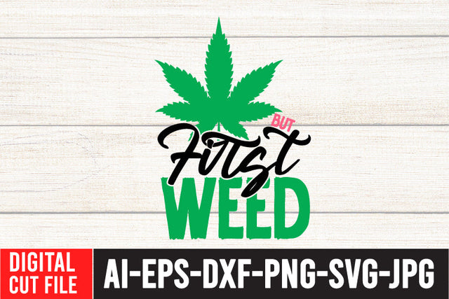 But First Weed SVG Cut File SVG BlackCatsMedia 