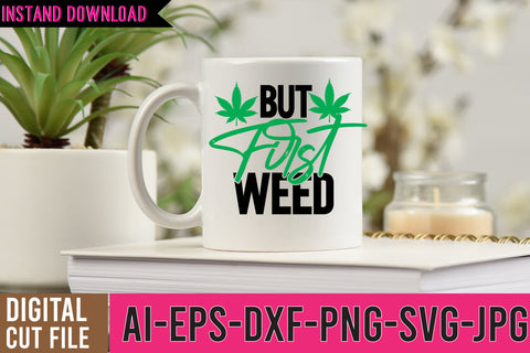 But First Weed SVG Cut File SVG BlackCatsMedia 