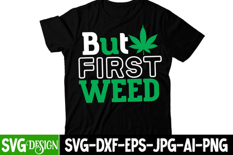 But First Weed SVG Cut File , Weed SVG Design SVG BlackCatsMedia 
