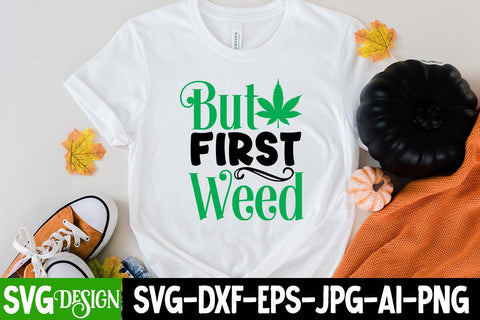 But First Weed SVG Cut File,But First Weed SVG Design Quotes SVG BlackCatsMedia 