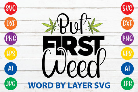 But First Weed, Weed SVG Cut File SVG Rafiqul20606 