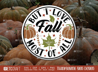 But I Love Fall Most Of Al SVG Cut File | Thanksgiving Sign Svg | Fall Decor Svg | Round Sign Svg | Farmhouse Fall Sign | Thanksgiving door hanger Svg | Thanksgiving Wood Sign SVG ETC Craft 
