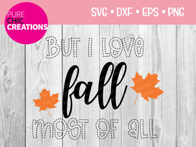 But I Love Fall Most Of All - Cricut - Silhouette - svg - dxf - eps - png - Digital File - SVG Cut File - Fall SVG - svg clipart - Fall SVG Pure Chic Creations 