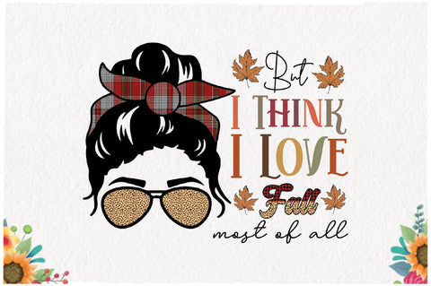 But I Think I Love Fall Most of All Sublimation Sublimation Jagonath Roy 