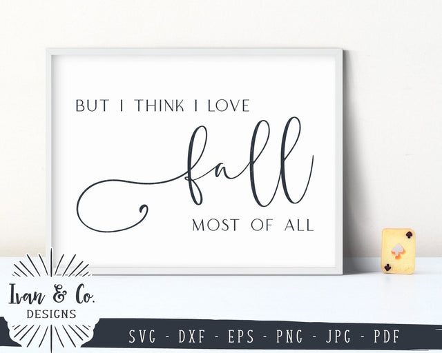 But I Think I Love Fall Most of All SVG | Autumn | Fall SVG (863309343) SVG Ivan & Co. Designs 