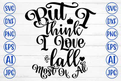 But I Think I Love Fall Most Of All SVG SVG Syaman 