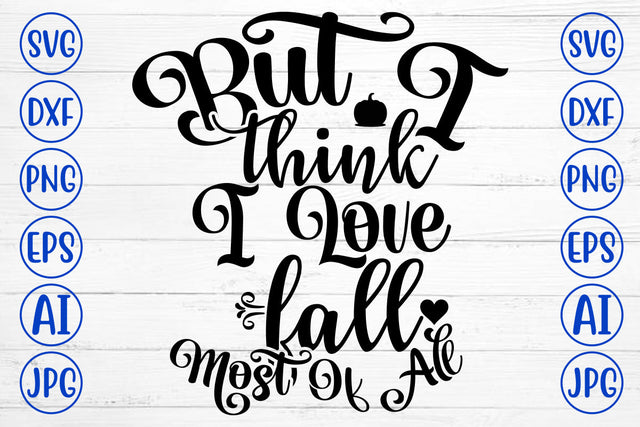 But I Think I Love Fall Most Of All SVG SVG Syaman 